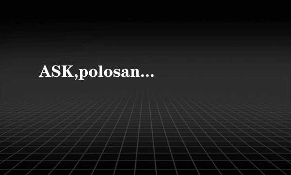 ASK,polosan...