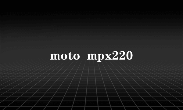 moto  mpx220