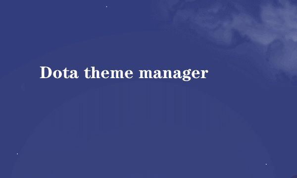 Dota theme manager