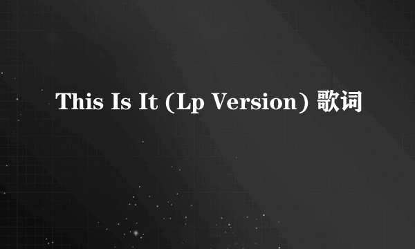 This Is It (Lp Version) 歌词