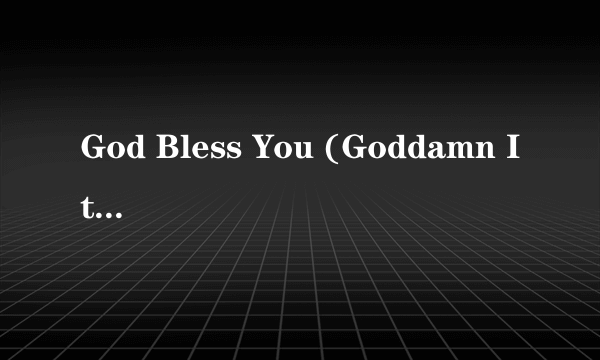 God Bless You (Goddamn It) 歌词